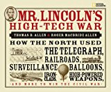 Mr. Lincoln's High-Tech War How the North Used the Telegraph, Railroads, Surveillance Balloons, Ironclads, High-Powered Weapons, and More to Win the Civil War 2009 9781426303807 Front Cover