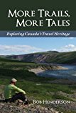 More Trails, More Tales Exploring Canada's Travel Heritage 2014 9781459721807 Front Cover