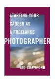 Starting Your Career As a Freelance Photographer The Complete Marketing, Business, and Legal Guide 2003 9781581152807 Front Cover