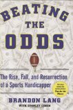 Beating the Odds The Rise, Fall, and Resurrection of a Sports Handicapper 2009 9781602396807 Front Cover
