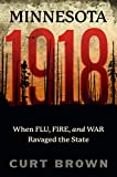 Minnesota 1918 When Flu, Fire, and War Ravaged the State  9781681340807 Front Cover