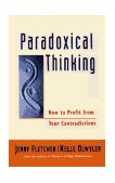 Paradoxical Thinking How to Profit from Your Contradictions 1997 9781881052807 Front Cover