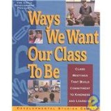 Ways We Want Our Class to Be : Class Meetings That Build Commitment to Kindness and Learning  9781885603807 Front Cover
