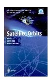 Satellite Orbits Models, Methods and Applications  9783540672807 Front Cover