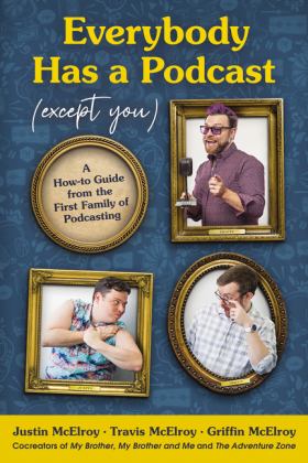 Everybody Has a Podcast (Except You) A How-To Guide from the First Family of Podcasting  9780062974808 Front Cover