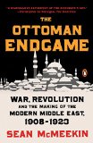 Ottoman Endgame War, Revolution, and the Making of the Modern Middle East, 1908-1923  9780143109808 Front Cover