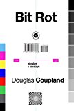 Bit Rot Stories + Essays  9780399575808 Front Cover