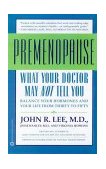 What Your Doctor May Not Tell You about(TM): Premenopause Balance Your Hormones and Your Life from Thirty to Fifty 1999 9780446673808 Front Cover
