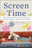 Screen Time How Electronic Media--From Baby Videos to Educational Software--Affects Your Young Child  9780465029808 Front Cover