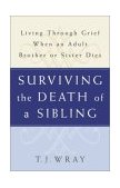 Surviving the Death of a Sibling Living Through Grief When an Adult Brother or Sister Dies 2003 9780609809808 Front Cover