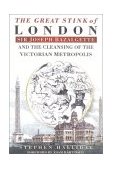 Great Stink of London Sir Joseph Bazalgette and the Cleansing of the Victorian Metropolis  9780750925808 Front Cover