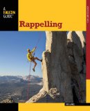 Rappelling Rope Descending and Ascending Skills for Climbing, Caving, Canyoneering, and Rigging  9780762780808 Front Cover