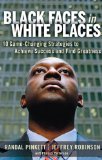 Black Faces in White Places 10 Game-Changing Strategies to Achieve Success and Find Greatness cover art