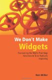 We Don't Make Widgets : Overcoming the Three Myths That Keep Government from Radically Improving 1st 2006 9780872894808 Front Cover