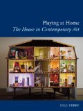 Playing at Home The House in Contemporary Art  9781780231808 Front Cover