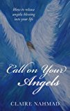 Call on Your Angels How to Summon Angelic Blessings into Your Life 2014 9781780286808 Front Cover