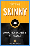 Get the Skinny on Making Money at Home 2006 9781933596808 Front Cover