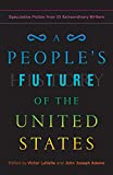 People's Future of the United States Speculative Fiction from 25 Extraordinary Writers  9780525508809 Front Cover