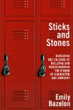 Sticks and Stones Defeating the Culture of Bullying and Rediscovering the Power of Character and Empathy  9780812992809 Front Cover