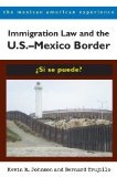 Immigration Law and the U. S. -Mexico Border &#239;&#191;&#189;S&#239;&#191;&#189; Se Puede?