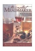 Compleat Meadmaker Home Production of Honey Wine from Your First Batch to Award-Winning Fruit and Herb Variations  9780937381809 Front Cover