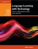 Language Learning with Technology Ideas for Integrating Technology in the Classroom