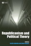 Republicanism and Political Theory  9781405155809 Front Cover