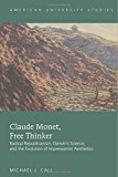 Claude Monet, Free Thinker Radical Republicanism, Darwin's Science, and the Evolution of Impressionist Aesthetics  9781433130809 Front Cover