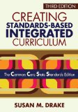 Creating Standards-Based Integrated Curriculum The Common Core State Standards Edition