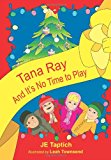 Tana Ray, and Its No Time to Play 2011 9781453873809 Front Cover