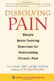Dissolving Pain Simple Brain-Training Exercises for Overcoming Chronic Pain 2010 9781590307809 Front Cover