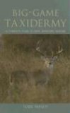 Big-Game Taxidermy A Complete Guide to Deer, Antelope, and Elk 2006 9781592288809 Front Cover