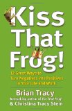 Kiss That Frog! 12 Great Ways to Turn Negatives into Positives in Your Life and Work  9781609942809 Front Cover