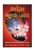 Mystery of the Crystal Skulls Unlocking the Secrets of the Past, Present, and Future 2002 9781879181809 Front Cover
