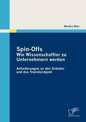 Spin-Offs Wie Wissenschaftler Zu Unternehmern Werden 2010 9783836689809 Front Cover