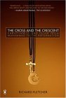 Cross and the Crescent The Dramatic Story of the Earliest Encounters Between Christians and Muslims cover art
