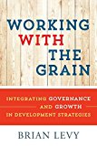 Working with the Grain Integrating Governance and Growth in Development Strategies
