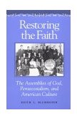 Restoring the Faith The Assemblies of God, Pentecostalism, and American Culture