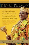 King Peggy An American Secretary, Her Royal Destiny, and the Inspiring Story of How She Changed an African Village cover art