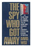 Spy Who Got Away The Inside Story of Edward Lee Howard, the CIA Agent Who Betrayed His Country's Secrets and Escaped to Moscow  9780394562810 Front Cover