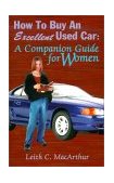 How to Buy an Excellent Used Car A Companion Guide for Women 2001 9780759604810 Front Cover