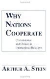 Why Nations Cooperate Circumstance and Choice in International Relations