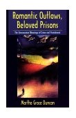 Romantic Outlaws, Beloved Prisons The Unconscious Meanings of Crime and Punishment  9780814718810 Front Cover