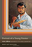 Portrait of a Young Painter Pepe Zuniga and Mexico City's Rebel Generation  9780822357810 Front Cover