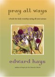 Pray All Ways A Book for Daily Worship Using All Your Senses cover art