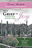 From Grief to Joy A Journey Back to Life and Living 2012 9780985931810 Front Cover