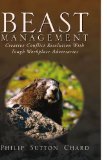 Beast Management Creative Conflict Resolution with Tough Workplace Adversaries 2009 9781441586810 Front Cover