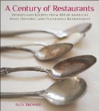 Century of Restaurants Stories and Recipes from 100 of America's Most Historic and Successful Restaurants 2013 9781449407810 Front Cover