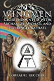 My Wingmen: Close Encounters With Archangel Michael and Archangel Raphael 2012 9781452559810 Front Cover