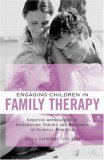 Engaging Children in Family Therapy Creative Approaches to Integrating Theory and Research in Clinical Practice cover art